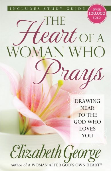 The Heart of a Woman Who Prays: Drawing Near to the God Who Loves You cover