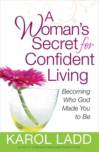 A Woman's Secret for Confident Living: Becoming Who God Made You to Be cover