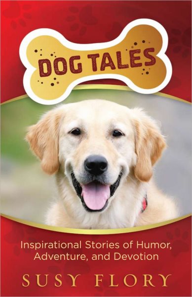 Dog Tales: Inspirational Stories of Humor, Adventure, and Devotion cover