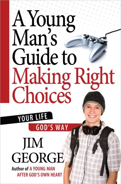 A Young Man's Guide to Making Right Choices: Your Life God's Way cover