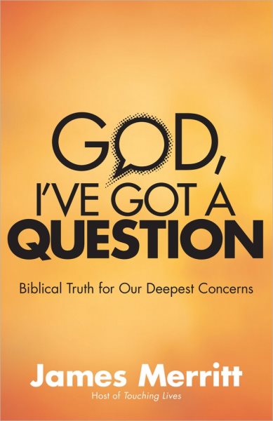 God, I've Got a Question: Biblical Truth for Our Deepest Concerns cover