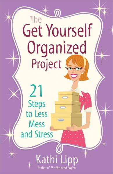 The Get Yourself Organized Project: 21 Steps to Less Mess and Stress cover