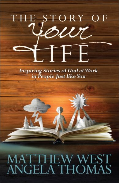 The Story of Your Life: Inspiring Stories of God at Work in People Just like You cover