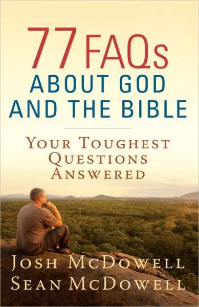 77 FAQs About God and the Bible: Your Toughest Questions Answered (The McDowell Apologetics Library) cover