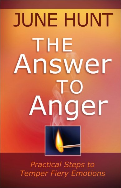The Answer to Anger: Practical Steps to Temper Fiery Emotions cover