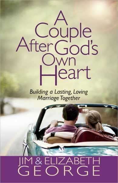 A Couple After God's Own Heart: Building a Lasting, Loving Marriage Together cover