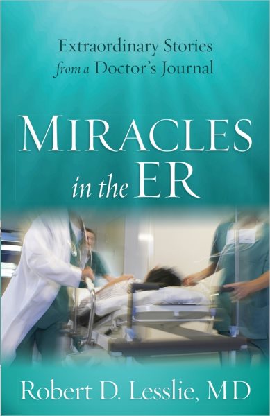 Miracles in the ER: Extraordinary Stories from a Doctor's Journal cover