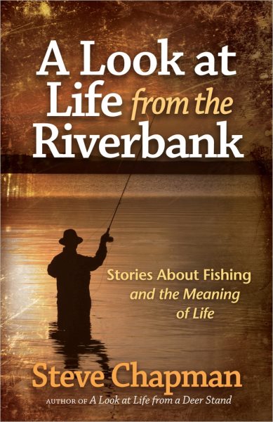 A Look at Life from the Riverbank: Stories About Fishing and the Meaning of Life cover