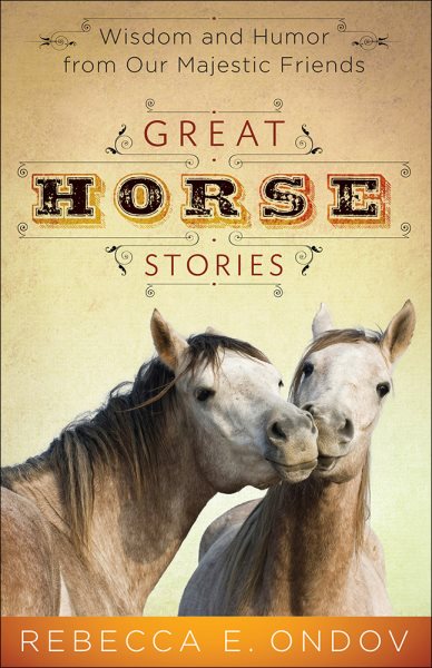 Great Horse Stories: Wisdom and Humor from Our Majestic Friends cover