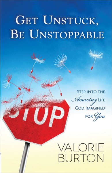 Get Unstuck, Be Unstoppable: Step into the Amazing Life God Imagined for You