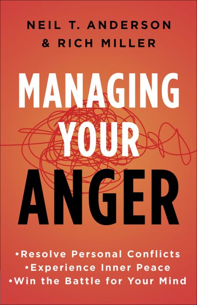 Managing Your Anger: Resolve Personal Conflicts, Experience Inner Peace, and Win the Battle for Your Mind cover