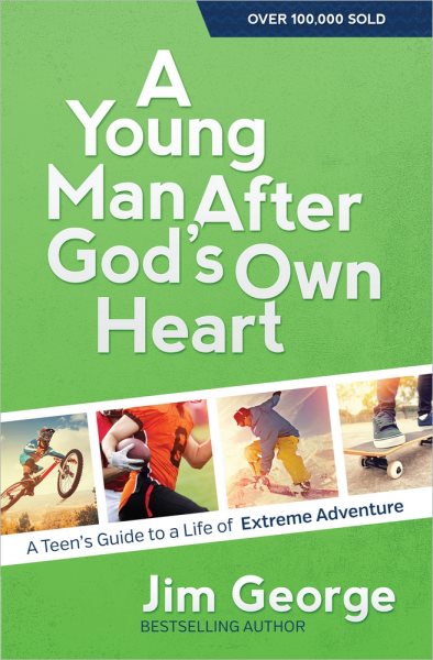 A Young Man After God's Own Heart: A Teen's Guide to a Life of Extreme Adventure cover