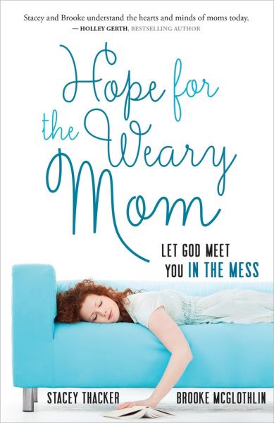 Hope for the Weary Mom: Let God Meet You in the Mess cover