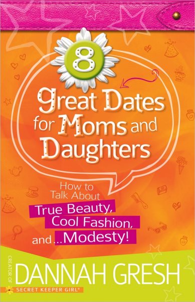 8 Great Dates for Moms and Daughters: How to Talk About True Beauty, Cool Fashion, and…Modesty! cover