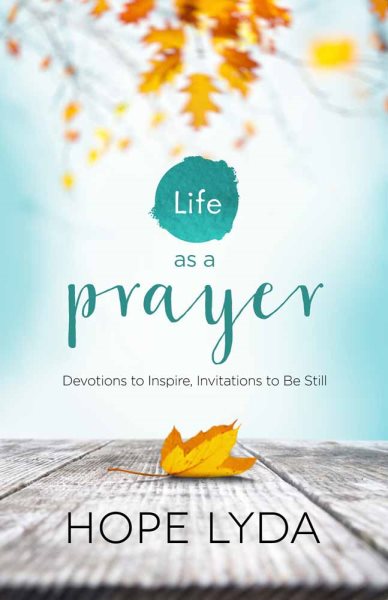Life as a Prayer: Devotions to Inspire, Invitations to Be Still cover