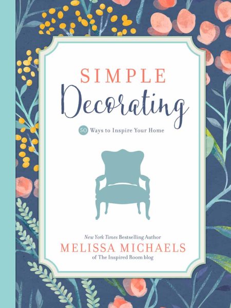 Simple Decorating: 50 Ways to Inspire Your Home (Inspired Ideas) cover