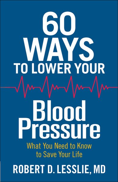 60 Ways to Lower Your Blood Pressure: What You Need to Know to Save Your Life cover
