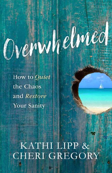 Overwhelmed: How to Quiet the Chaos and Restore Your Sanity cover