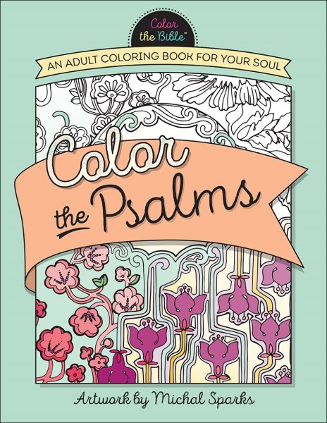Color the Psalms: An Adult Coloring Book for Your Soul (Color the Bible®)