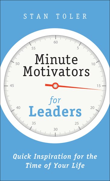 Minute Motivators for Leaders: Quick Inspiration for the Time of Your Life cover