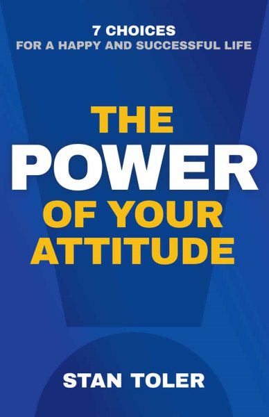 The Power of Your Attitude: 7 Choices for a Happy and Successful Life cover