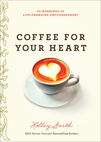Coffee for Your Heart: 40 Mornings of Life-Changing Encouragement cover