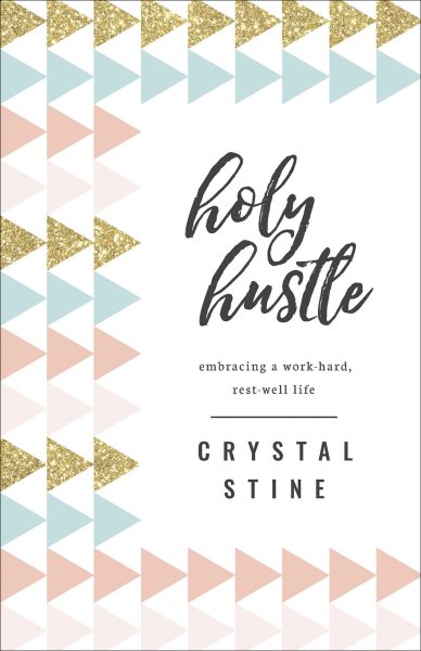 Holy Hustle: Embracing a Work-Hard, Rest-Well Life cover
