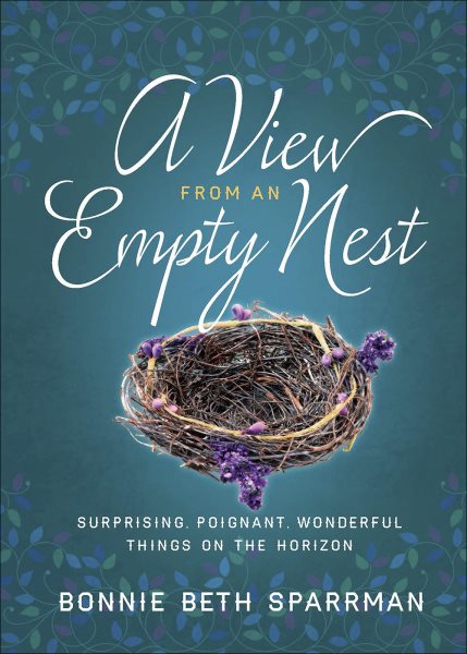A View from an Empty Nest: Surprising, Poignant, Wonderful Things on the Horizon (Just for Mom Devotions) cover