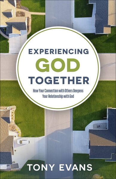Experiencing God Together: How Your Connection with Others Deepens Your Relationship with God