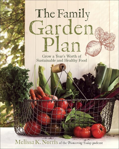 The Family Garden Plan: Grow a Year's Worth of Sustainable and Healthy Food cover
