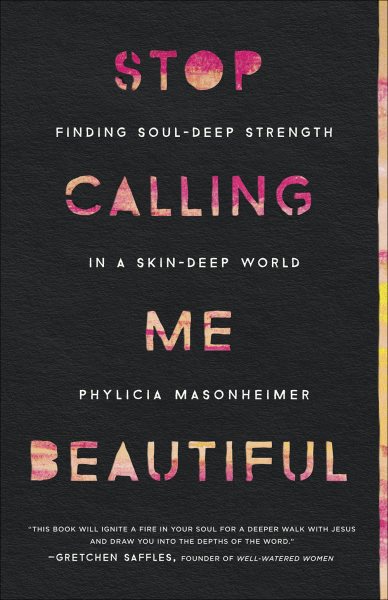 Stop Calling Me Beautiful: Finding Soul-Deep Strength in a Skin-Deep World cover
