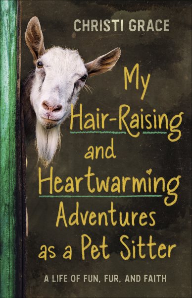 My Hair-Raising and Heartwarming Adventures as a Pet Sitter: A Life of Fun, Fur, and Faith cover