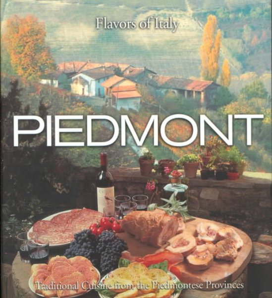 Piedmont: Traditional Cuisine from the Piedmontese Provinces (Flavors of Italy) cover