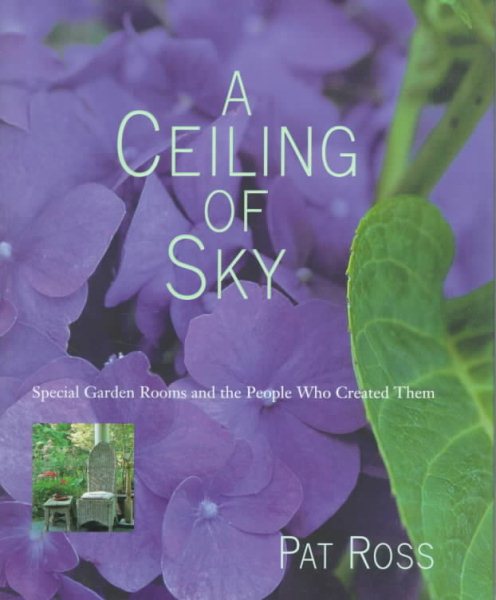 A Ceiling of Sky: Special Garden Rooms and the People Who Created Them cover