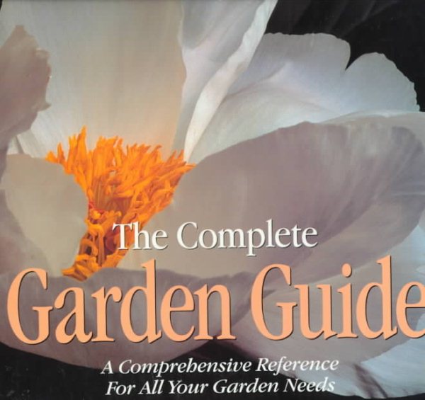 The Complete Garden Guide: A Comprehensive Reference for All Your Garden Needs cover