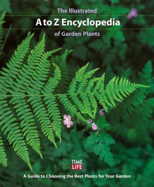 The Illustrated A to Z Encyclopedia of Garden Plants: A Guide to Choosing the Best Plants for Your Garden cover