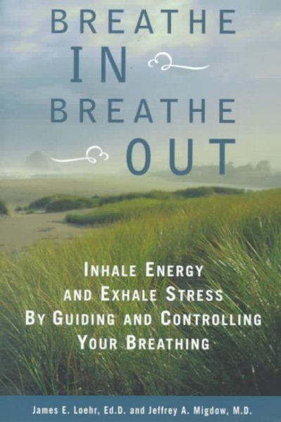 Breathe In, Breathe Out: Inhale Energy and Exhale Stress by Guiding and Controlling Your Breathing
