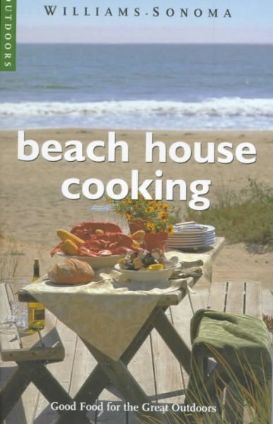 Beach House Cooking: Good Food for the Great Outdoors (Williams-Sonoma Outdoors) cover