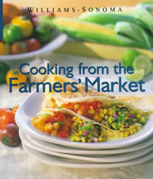 Cooking from the Farmers Market (Williams-Sonoma Lifestyles , Vol 10, No 20) cover