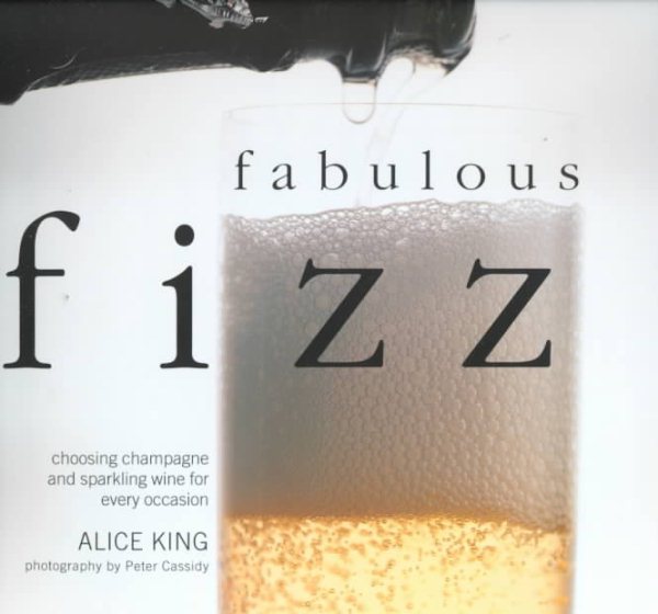 Fabulous Fizz: Choosing Champagne and Sparkling Wine for Every Occasion cover
