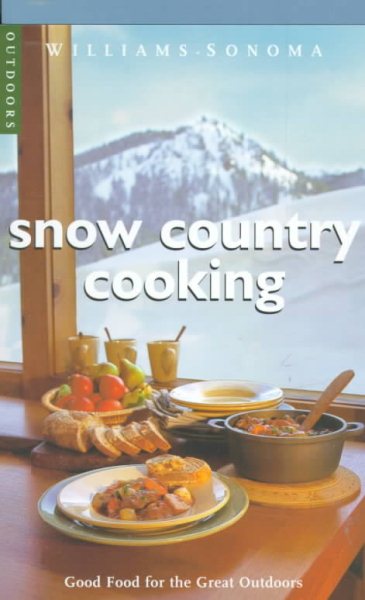 Snow Country Cooking: Good Food for the Great Outdoors (Williams-Sonoma Outdoors) cover