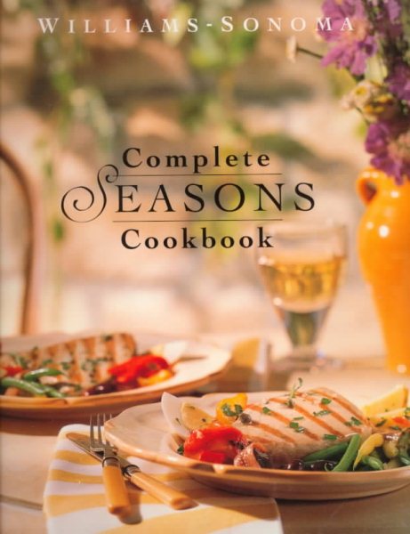 Complete Seasons Cookbook (Williams-Sonoma Seasonal Celebration) cover
