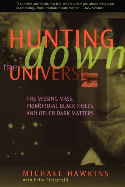 Hunting Down The Universe: The Missing Mass, Primordial Black Holes, And Other Dark Matters (Helix Books) cover