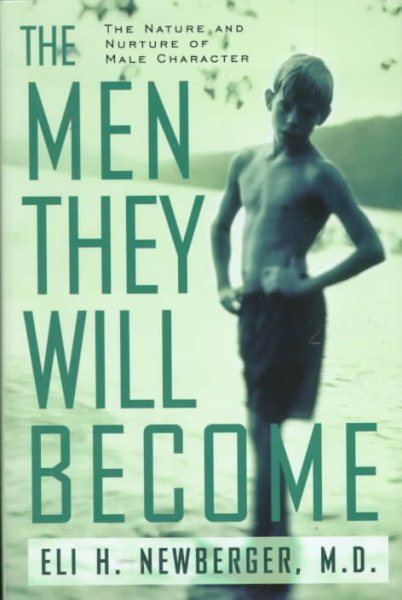 The Men They Will Become: The Nature and Nurture of Male Character cover
