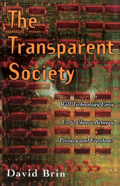 The Transparent Society: Will Technology Force Us To Choose Between Privacy And Freedom? cover