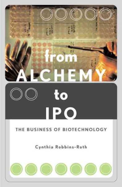 From Alchemy to IPO The Business of Biotechnology
