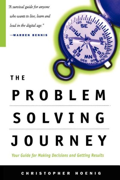 The Problem Solving Journey: Your Guide for Making Decisions and Getting Results cover