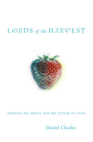 Lords of the Harvest: Biotech, Big Money, and the Future of Food cover