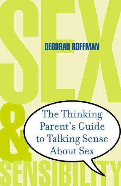 Sex and Sensibility: The Thinking Parent's Guide to Talking Sense About Sex cover