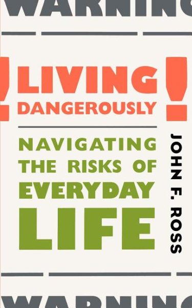 Living Dangerously: Navigating the Risks of Everyday Life cover